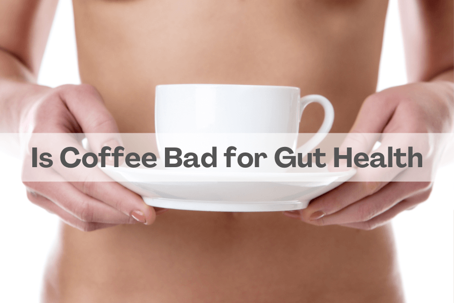 Is Coffee Bad for Gut Health