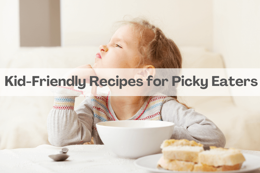 Kid-friendly recipes for picky eaters