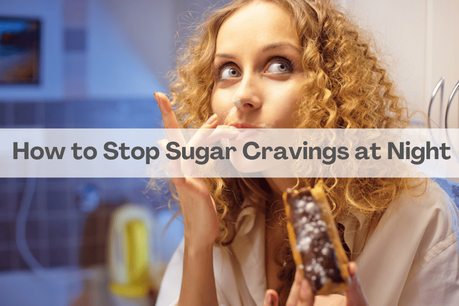 How to Stop Sugar Cravings at Night