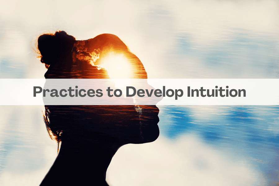 Practices to Develop Intuition